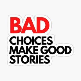 Bad Choices Make Good Stories Sticker