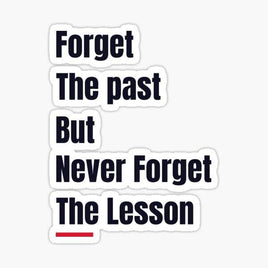 Forget the Past but Never Forget the Lesson Sticker