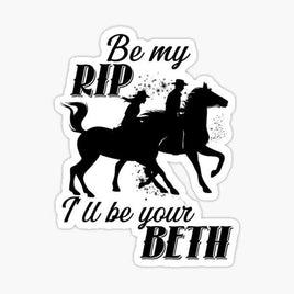 Be my RIP and Ill be your Beth - Yellowstone - Sticker