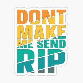 Don't Make me Send RIP - Sticker