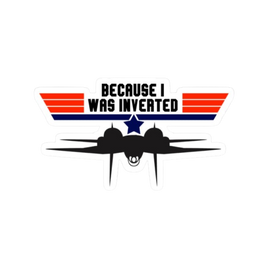 Top Gun - Because I was Inverted - Sticker